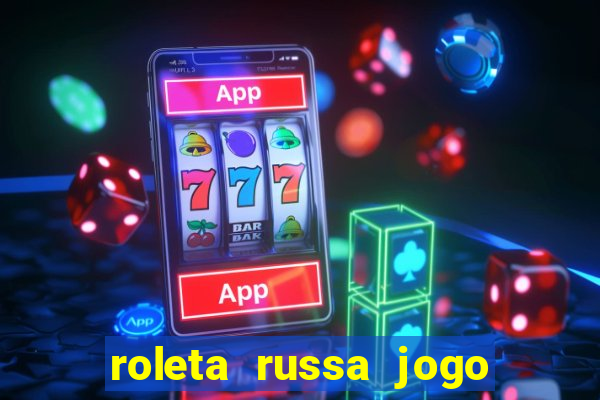 roleta russa jogo como funciona